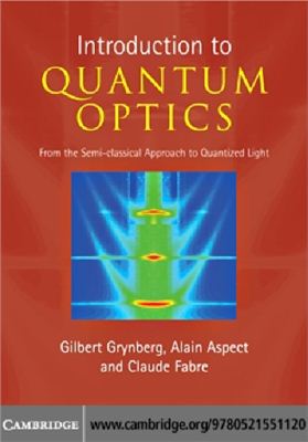Grynberg G., Aspect A., Fabre C. Introduction to Quantum Optics: From the Semi-classical Approach to Quantized Light