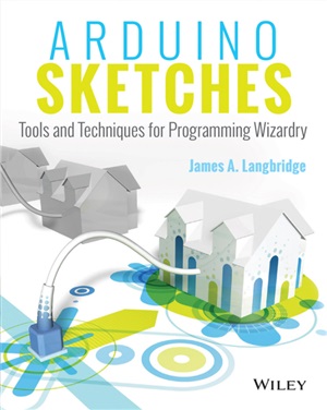 Langbridge J.A. Arduino Sketches: Tools and Techniques for Programming Wizardry (+ исходные коды с сайта издательства)