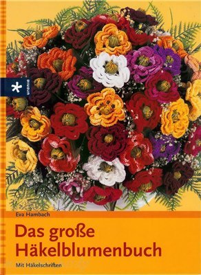 Hambach Eva. Das große Häkelblumenbuch / Вязание крючком