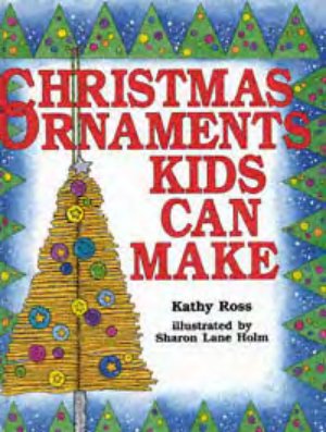 Ross Kathy. Christmas Ornaments Kids Can Make