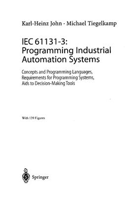 IEC 61131-3: Programming Industrial Automation Systems. Concepts and Programming Languages. Karl-Heinz John. Michael Tiegelkamp. 240 pages