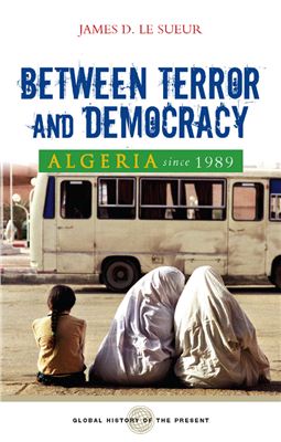Le Sueur James D. Algeria Since 1989: Between Terror and Democracy (ENG)