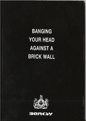 Banksy. Banging Your Head Against A Brick Wall