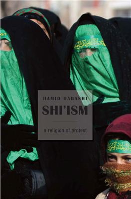 Dabashi H. Shi'ism, a religion of protest