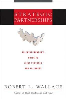 Уоллес Р. Стратегические альянсы в бизнесе. Технологии построения долгосрочных партнерских отношений и создания совместных предприятий