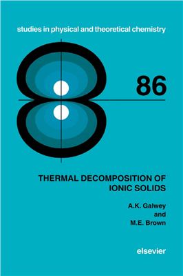 Galwey A.K., Brown M.E. Thermal Decomposition of Ionic Solids [Studies in Physical and Theoretical Chemistry 86]