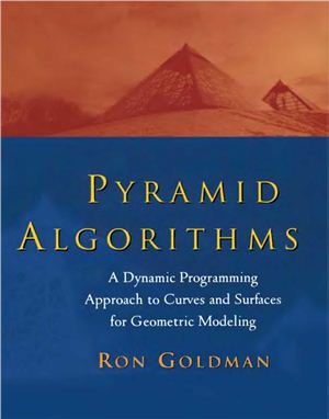Goldman R. Pyramid Algorithms: A Dynamic Programming Approach to Curves and Surfaces for Geometric Modeling