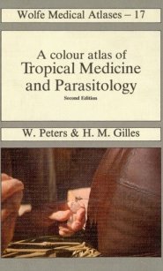 Peters W., Gilles H.M. A colour atlas of Tropical Medicine and Parasitology