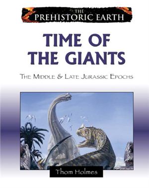 Holmes T. Time of the Giants: The Middle &amp; Late Jurassic Epochs