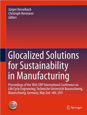 Hesselbach J., Herrmann Ch. Glocalized Solutions for Sustainability in Manufacturing: Proceedings of the 18th CIRP International Conference on Life Cycle Engineering, Technische Universitat Braunschweig, Braunshcweig, Germany, May 2nd