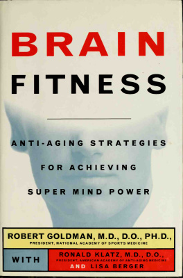 Goldman Robert. Brain Fitness: Anti-Aging Strategies for Achieving Super Mind Power