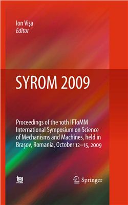 Visa I. (ed.) SYROM 2009: Proceedings of the 10th IFToMM International Symposium on Science of Mechanisms and Machines, held in Brasov, Romania, october 12-15, 2009