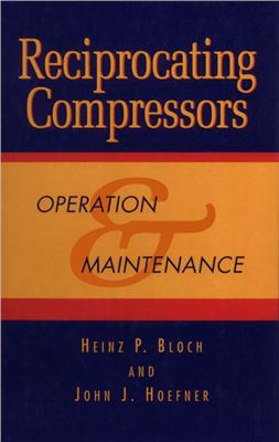 Bloch H.P., Hoefner J.J. Reciprocating Compressors. Operation maintenance