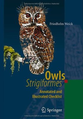 Weick Friedhelm. Owls (Strigiformes): Annotated and Illustrated Checklist/ Совы. Аннотированный и иллюстрированный определитель