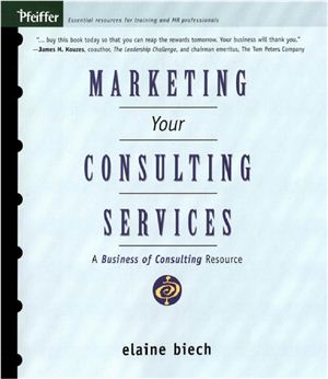 Biech E. Marketing Your Consulting Services