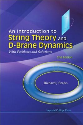 Szabo R.J. An Introduction to String Theory and D-brane Dynamics: With Problems and Solutions