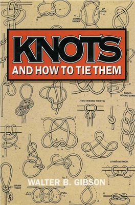 Gibson Walter B. Knots and how to tie them