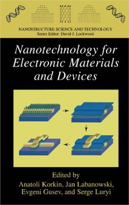 Korkin A., Gusev E. Nanotechnology for Electronic Materials and Devices