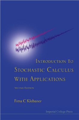 Fima C. Klebaner. Introduction to Stochastic Calculus With Applications