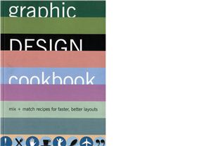 Koren L., Wippo R. Graphic Design Cookbook: Mix &amp; Match Recipes for Faster, Better Layouts