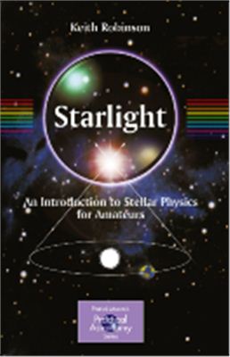 Robinson K. Starlight: An Introduction to Stellar Physics for Amateurs