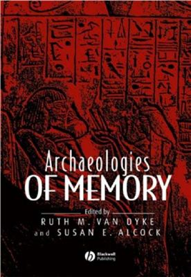 Van Dyke R.M, Alcock S.E. (ред.) Archaeologies of Memory