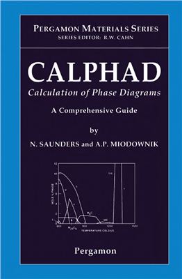 Saunders N., Miodownik A.P. Calphad (Calculation of Phase Diagrams): A Comprehensive Guide. Volume 1