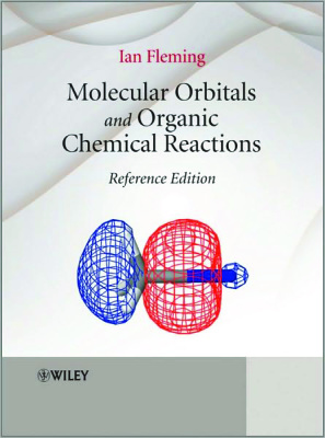 Fleming I. Molecular Orbitals and Organic Chemical Reactions: Reference Edition