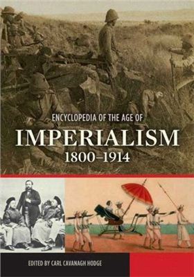 Hodge Carl Cavanagh. Encyclopedia of the Age of Imperialism: 1800-1914