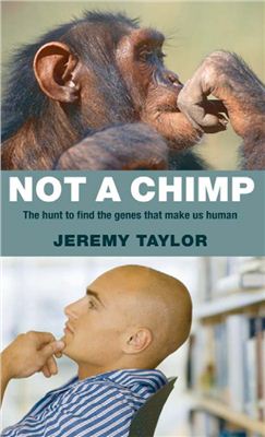 Taylor Jeremy. Not a Chimp. The Hunt to Find the Genes that Made Us Human