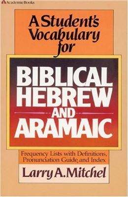 Larry A. Mitchel. A Student's Vocabulary for Biblical Hebrew and Aramaic