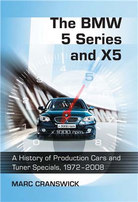 Cranswick Marc. The BMW 5 Series and X5. A History of Production Cars and Tuner Specials, 1972 - 2008