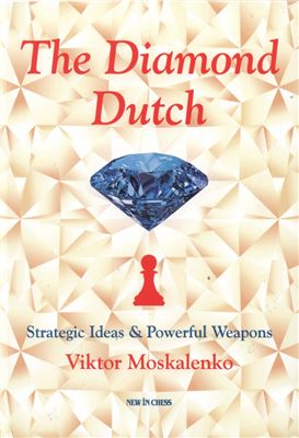 Moskalenko V. The Diamond Dutch: Strategic Ideas & Powerful Weapons