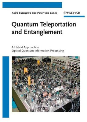 Furusawa A., van Loock P. Quantum Teleportation and Entanglement: A Hybrid Approach to Optical Quantum Information Processing