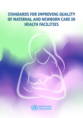 Standards for improving quality of maternal and newborn care in health facilities