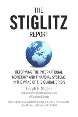 Stiglitz J.E. The Stiglitz Report: Reforming the International Monetary and Financial Systems in the Wake of the Global Crisis