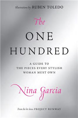 Garcia Nina. The One Hundred. A Guide to Pieces Every Stylish Woman Must Own