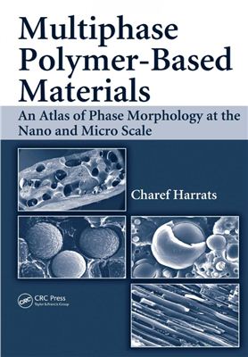 Harrats Charef. Multiphase Polymer-Based Materials: An Atlas of Phase Morphology at the Nano and Micro Scale