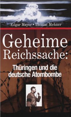 Mayer Edgar, Mehner Thomas. Geheime Reichssache. Thüringen und die deutsche Atombombe