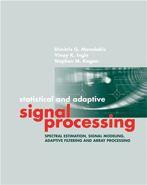 Manolakis D.G., Ingle V.K., Kogon S.M. Statistical and Adaptive Signal Processing. Spectral Estimation, Signal Modeling, Adaptive Filtering and Array Processing