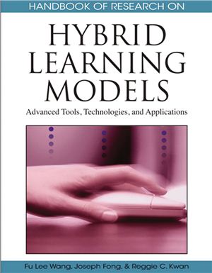 Wang F.L., Fong J., Kwan R.C. Handbook of Research on Hybrid Learning Models: Advanced Tools, Technologies, and Applications