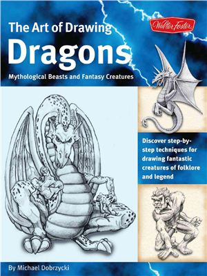Dobrzycki M. The Art of Drawing Dragons, Mythological Beasts, and Fantasy Creatures
