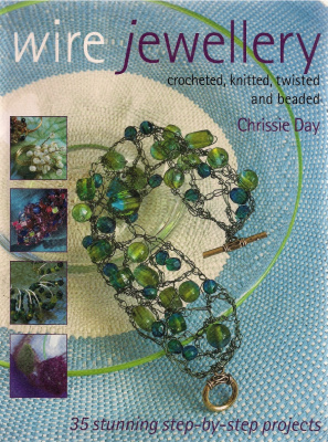 Day С. Wire Jewellery: Crocheted, Knitted, Twisted and Beaded