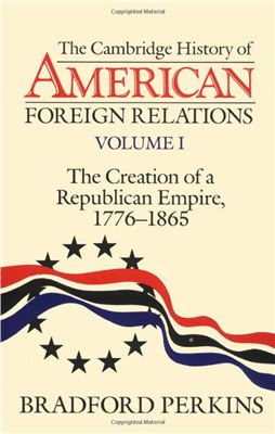 LaFeber W. The Cambridge History of American Foreign Relations, Volume 2: The American Search for Opportunity, 1865-1913