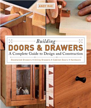 Rae A. Building Doors and Drawers: A Complete Guide to Design and Construction
