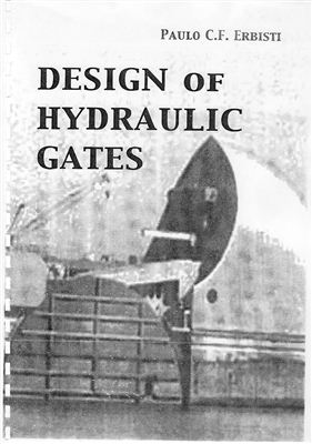 Paulo C.F. Erbisti. Design of hydraulic gates (Проектирование гидравлических затворов)