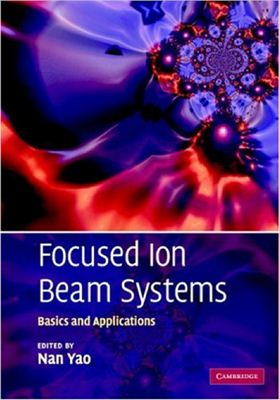 Yao N. Focused Ion Beam Systems: Basics and Applications