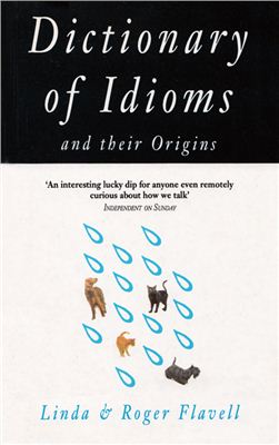 Flavell Roger, Flavell Linda. Dictionary of Idioms and their Origins