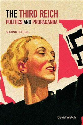 Welch David. The Third Reich Politics and Propaganda. Second Edition