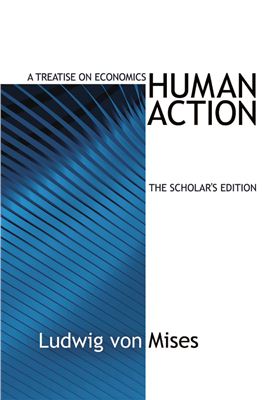 Mises, Ludwig von. Human Action: A Treatise on Economics